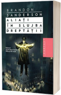 Aliati in slujba dreptatii - Volumul al patrulea al seriei Nascuti in ceata (Brandon Sanderson)