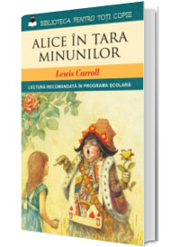 Alice in Tara Minunilor. Colectia Biblioteca pentru toti copiii