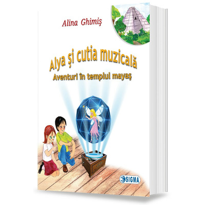 Alya si cutia muzicala, vol. 1: Aventuri in templul mayas - Alina Ghimis