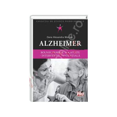 Alzheimer. Bolnav, familie, societate - interventie asistentiala