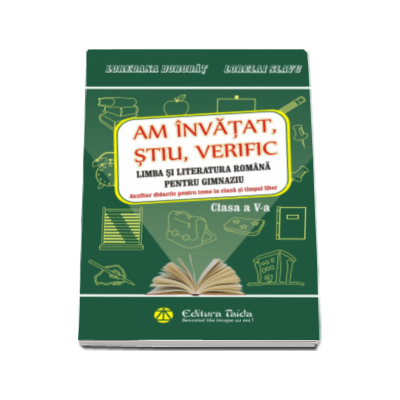 Am invatat, stiu, verific. Limba si literatura romana pentru clasa a V-a - Auxiliar didactic pentru teme la clasa si timpul liber - Loredana Dorobat (Editia a II-a)