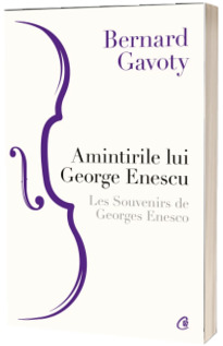 Amintirile lui George Enescu. Les Souvenirs de Georges Enesco