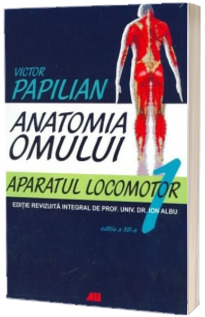 Anatomia omului. Aparatul locomotor. Volumul. 1