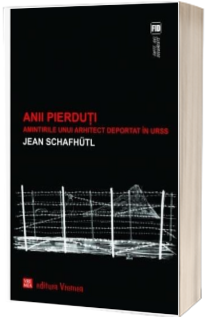 Anii pierduti. Amintirile unui arhitect deportat in URSS