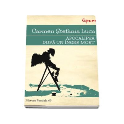 Apocalipsa dupa un inger mort - Carmen Stefania Luca