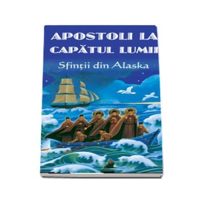 Apostoli la capatul lumii - Sfintii din Alaska