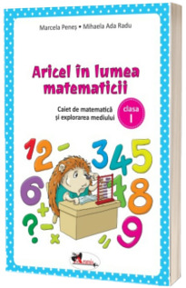 Aricel in lumea matematicii. Caiet de matematica si explorarea mediului clasa I