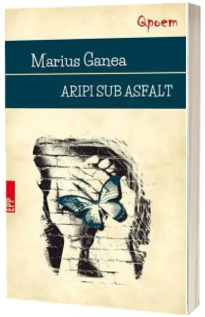 Aripi sub asfalt - Marius Ganea