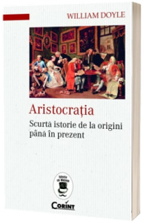 Aristocratia. Scurta istorie de la origini pana in prezent