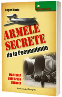 Armele Secrete de la Peenemude. Marturia unui spion francez