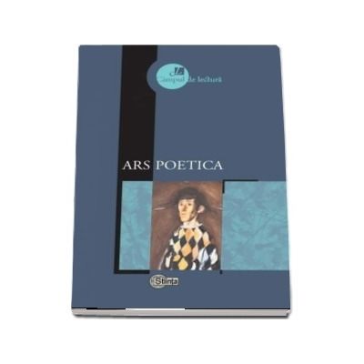 Ars Poetica - Prefata, selectie a textelor, note bio-bibliografice si repere bibliografice de Adrian Ciubotaru