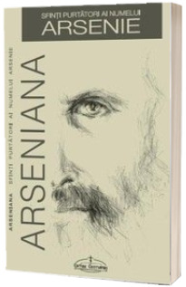 Arseniana. Sfinti purtatori ai numelui Arsenie