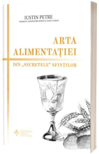 Arta alimentatiei. Din "secretele" sfintilor editia a II-a