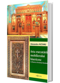 Arta executarii mobilierului bisericesc in Biserica Ortodoxa Romana