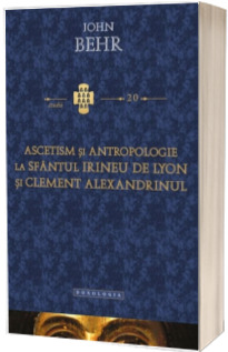 Ascetism si antropologie la Sfantul Irineu de Lyon si Clement Alexandrinul - Studii 20