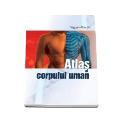 Atlas al corpului uman - Vigue Martin