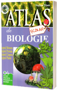 Atlas scolar de biologie-Regnul Monera, Regnul Protista, Regnul Ciuperci si Regnul Plante