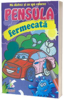 Automobilul - Pensula fermecata - Ma distrez si cu apa colorez