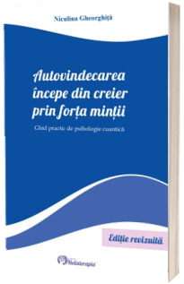 Autovindecarea incepe din creier prin forta mintii - Editie revizuita in 2023