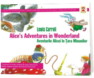 Aventurile Alicei in Tara Minunilor. Alices adventures in Wonderland