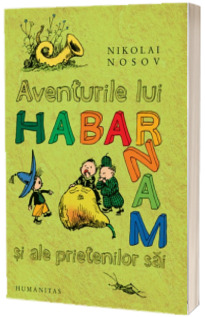 Aventurile lui Habarnam si ale prietenilor sai - Nikolai Nosov