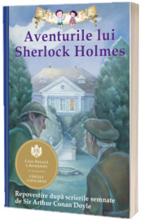 Aventurile lui Sherlock Holmes. Repovestire dupa scrierile semnate de Sir Arthur Conan Doyle