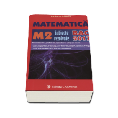 Bacalaureat 2017. Matematica M2, subiecte rezolvate - Ion Bucur Popescu