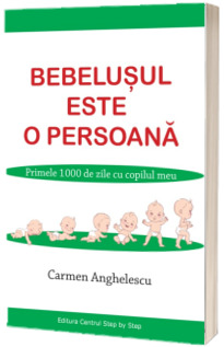 Bebelusul este o persoana - Primele 1000 de zile cu copilul meu