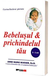 Bebelusul si prichindelul tau (0-3 ani)