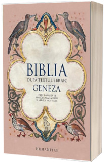 Biblia dupa textul ebraic. Geneza - Editie ingrijita de Francisca Baltaceanu si Monica Brosteanu