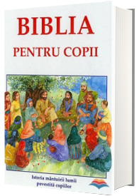 Biblia pentru copii. Istoria mantuirii lumii povestita copiilor