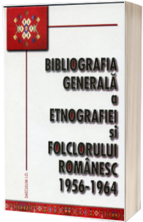 Bibliografia generala a folclorului si etnografiei romanesti. 1956-1964