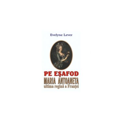 PE ESAFOD - MARIA ANTOANETA - ULTIMA REGINA A FRANTEI