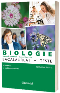 Biologie, bacalaureat. Teste pentru clasele a IX-a si a X-a