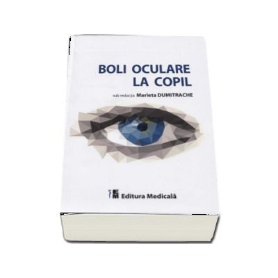 Boli oculare la copil - Sub redactia Marieta Dumitrache