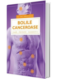 Bolile canceroase. Cauze, preventie, diagnostic - Emil Radulescu