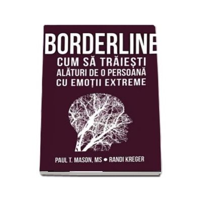 Borderline. Cum sa traiesti alaturi de o persoana cu emotii extreme - Randi Kreger