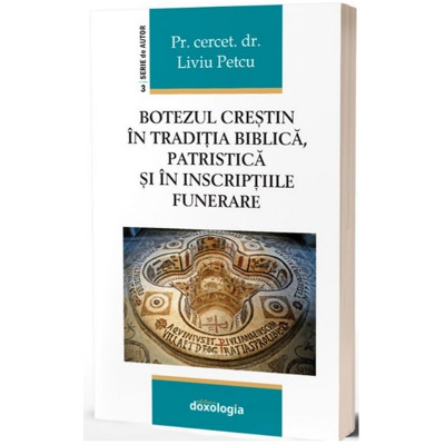 Botezul crestin in traditia biblica, patristica si in inscriptiile funerare