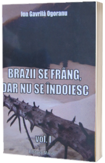 Brazii se frang, dar nu se indoiesc (vol. 1)