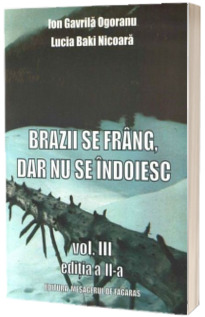 Brazii se frang, dar nu se indoiesc (vol. 3)