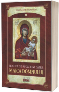 Buchet de rugaciuni catre Maica Domnului