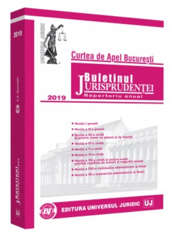 Buletinul Jurisprudentei Curtea de Apel Bucuresti 2019 *** UNIVERSUL JURIDIC