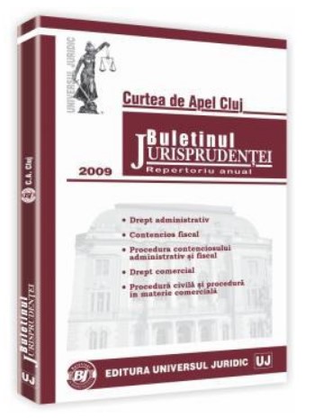 Buletinul jurisprudentei. Curtea de apel Cluj - Repertoriu anual. Sectia comerciala, de contencios administrativ si fiscal 2009