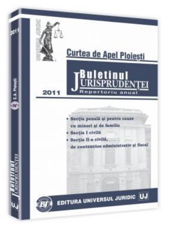 Buletinul Jurisprudentei. Curtea de Apel Ploiesti. Repertoriu anual 2011