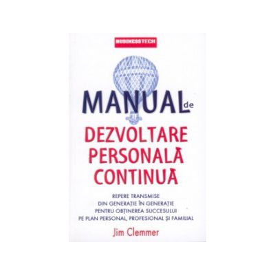 Manual de dezvoltare personala continua. Repere transmise din generatie in generatie pentru obtinerea succesului pe plan personal, profesional si familial