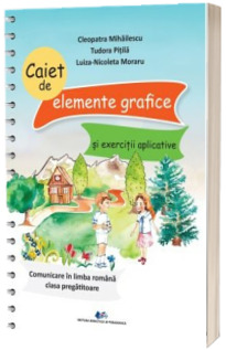 Caiet de elemente grafice si exercitii aplicative. Comunicare in limba romana, clasa pregatitoare