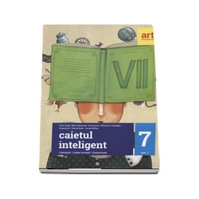 Caietul inteligent, pentru clasa a VII-a, semestrul I. Literatura. Limba romana. Comunicare, in conformitate cu noua programa