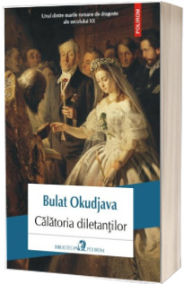 Calatoria diletantilor - Bulat Okudjava