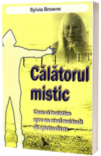 Calatorul mistic. Cum sa inaintam spre un nivel mai inalt de spiritualitate