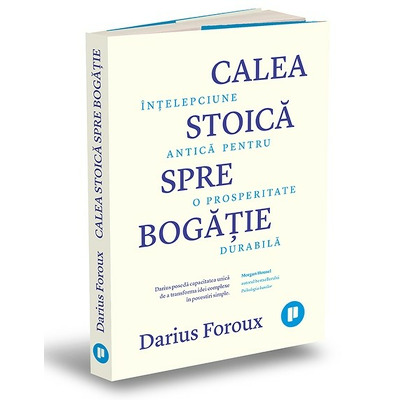 Calea stoica spre bogatie. Intelepciune antica pentru o prosperitate durabila